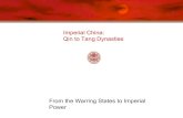Qin to Tang Dynasties Imperial China · 2017. 2. 14. · Early Chinese Dynasties Chinese legends speak of three ancient dynasties- the Xia, Shang, and the Zhou- that arose before