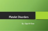 Platelet Disorders ... Platelet Disorders By : Saja Al-Oran. Introduction ¢â‚¬¢ The platelet arise from