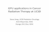 GPU applications in Cancer Radiation Therapy at UCSD · 2012. 3. 16. · Radiation Therapy at UCSD Steve Jiang, UCSD Radiation Oncology Amit Majumdar, SDSC Dongju (DJ) Choi, SDSC