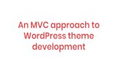 WordPress theme An MVC approach to development · 2017. 9. 12. · WordPress theme development. Bio. Mircea Tihu Timisoara, Romania ... Categories, Tags, Custom taxonomies - Timber\Term