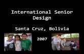 International Senior Design · 2007. 11. 7. · International Senior Design • Pre‐trip preparation • 2 weeks in Santa Cruz • Constructing school • Gathering information