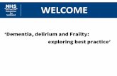 Dementia, delirium and Frailty: exploring best practice · •Increase your understanding of delirium and your ability to recognise it •Increase your understanding of frailty and