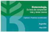 Biotecnología, Es hora de comprender más y temer menos · 2020. 7. 22. · Biotecnología, Es hora de comprender más y temer menos ArgenBio Mayo 2020 Capítulo 2: Proteínas recombinantes