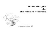 Antología de damian flores - Poemas del Alma · PDF file 2019. 6. 3. · Antología de damian flores Sobre el autor Damián Flores,me gusta la poesía desde muy niño, los primeros