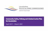 Community Safety, Policing and Criminal Justice Plan for … · Community Safety, Policing and Criminal ustice Plan for Lincolnshire pril 2017 - arch 2021 2 and hare coursing across