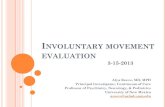 Involuntary movement evaluation 3-15-2013Abnormal Involuntary Movement Scale Facial & Oral movements Muscles of facial expression, Lips and peri-oral area, Jaw, Tongue Extremities: