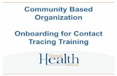 Community Based Organization Onboarding for Contact ...€¦ · co-ownership of solutions with communities disproportionately affected by health issues so that groups can actively