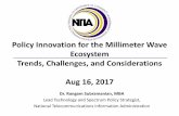 Policy Innovation for the Millimeter Wave Ecosystem Trends ......Policy Innovation for the Millimeter Wave Ecosystem Trends, Challenges, and Considerations Aug 16, 2017 Dr. Rangam