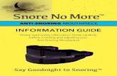 Snore No More€¦ · The Snore No More™ Anti-Snoring Mouthpiece is intended to reduce night time snoring for adults age 18 and older. USING YOUR SNORE NO MORE™ SUCCESSFULLY Make