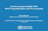Access to good quality IVDs WHO Prequalification and ......Global Access to Hepatitis Drugs and Diagnostics WHO Consultation with Industry 16 June 2014 Why we need PQDx Assuring the