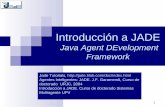 Introducción a JADE - UPV/EHUadimen.si.ehu.es/~rigau/teaching/EHU/TAIA/Curs2013-2014...Agentes Inteligentes: JADE. J.F. Garamendi, Curso de doctorado URJC, 2004 Introducción a JADE.