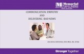 COMMUNICATION: EMPATHY AND DELIVERING BAD NEWS...Communication Bad News Communicating bad news happens frequently in a day to day practice and is unavoidable. • Requires high quality