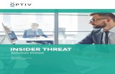 INSIDER THREAT - Optiv · Insider Threat Defined While insider threat has been defined in many different ways, Optiv defines insider threat as: “An insider threat is an employee,