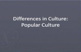Differences in Culture: Popular Culture - Weeblyklacks.weebly.com/uploads/3/7/7/3/3773138/differences_in...Differences in Culture: Popular Culture eing ritish is…. Driving a German