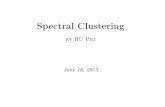 Spectral Clustering - HU Pili...Spectral Clustering Framework 1. Get similarity matrix AN× N from data points X. (A: aﬃnity matrix; adjacency matrix of a graph; similarity graph)