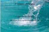 New L'acqua è un bene prezioso, necessario per la sopravvivenza … · 2012. 5. 23. · Il vampiro dell'acqua L'acqua è un bene prezioso, necessario per la sopravvivenza dell'uomo.