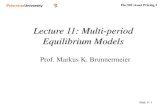Lecture 11: Multi-period Equilibrium Modelsmarkus/teaching/Fin501/11Lecture.pdf · 2009. 12. 17. · Lecture 11: Multi-period Equilibrium Models Prof. Markus K. Brunnermeier. Fin