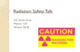 Radiation Safety Talk - Welcome to SCIPPscipp.ucsc.edu/~schumm/ph133/Rad_safety_talk.pdfRadiation Safety Talk UC Santa Cruz Physics 133 Winter 2018. Outline ... Consumer products (e.g.