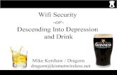 Wifi Securitydragorn/wifisec11-philly.pdfWifi Security -or-Descending Into Depression and Drink Mike Kershaw / Dragorn dragorn@kismetwireless.net. Pessimism is the New Optimism •802.11