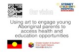 Using art to engage young Aboriginal parents to access ...Using art to engage young Aboriginal parents to access health and education opportunities Author Sydney Children's Community