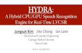 A Hybrid CPU/GPU Speech Recognition Engine for Real ......HYDRA: ! A Hybrid CPU/GPU Speech Recognition Engine for Real-Time LVCSR JungsukKim!!!!Jike!Chong!!!!Ian!Lane!! Electrical