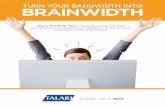 TURN YOUR BANDWIDTH INTO BRAINWIDTH · 2015. 6. 12. · increased demand for bandwidth and ensuring application reliability are critical to business success. For your company to be