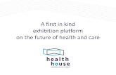 A first in kind exhibition platform on the future of health and …bdmdotbe/bdm2013...on the future of health and care Health House De toenemende impact van technologie tonen op de