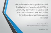 The Metabolomics Quality Assurance and Quality Control ......Presentation from Dr. Christina Jones describing the Metabolomics Quality Assurance and Quality Control Consortium (mQACC)