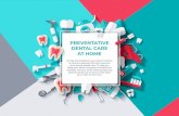 PREVENTATIVE DENTAL CARE AT HOME · 2020. 5. 19. · CHEW SUGAR-FREE GUM 1 Sugar-free gum has a positive impact on your teeth. Sugar-free gum contains 2 xylitol, a sweetener that