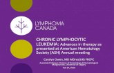 CHRONIC LYMPHOCYTIC LEUKEMIA · LEUKEMIA: Advances in therapy as presented at American Hematology Society (ASH) Annual meeting Carolyn Owen, MD MDres(UK) FRCPC Associate Professor,