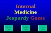 Internal Medicine Jeopardy Game - utdl.edu€¦ · Jeopardy Game. 100 200 300 400 500 100 200 300 400 500 100 200 300 400 500 100 200 300 400 500 100 200 300 400 500 Doc, I Can’t
