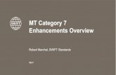 MT Category 7 Enhancements Overview€¦ · MT 760-787 6 new messages Limited functionality Major revamp Staggered Release. MT Category 7 Working Group General – L/C and Guarantees/Standbys