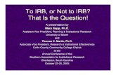 To IRB, or Not to IRB? That Is the Question · 5/5/2006  · • 1966: “Ethics and Clinical Research” (Henry K. Beecher) • 1974: National Research Act (U.S. Congress) • 1974: