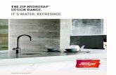 THE ZIP HYDROTAP DESIGN RANGE. IT’S WATER. REFRESHED. · Zip. It’s Water. Refreshed. WATER... MADE IRRESISTIBLE. The latest generation Zip 0.2 micron filtration system ensures