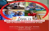 COVID-19 IMPACTS ON AFRICAN CHILDREN...Apr 22, 2020  · COVID-19 Impacts on African Children 1 PAN-AFRICAN POLICY PAPER, JUNE 2020 HOW TO PROTECT-A-GENERATION AT RISK COVID-19 IMPACTS
