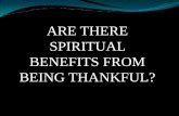 ARE THERE SPIRITUAL BENEFITS FROM BEING THANKFUL? · BEING THANKFUL? John 10:10 (NASB95) 10 “The thief comes only to steal and kill and destroy; I came that they may have life,