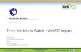 Three Markets to Watch WebRTC Impact - TMCnet … · WebRTC Impact? 2. Is this a new market or an existing market that is impacted by WebRTC? 3. Will the impact open a closed market