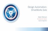 Design Automation: DriveWorks Solo · 3/16/2016  · DriveWorks Solo Elite Application Engineer Quest Integration Adam Benson . What is DriveWorks? •Automation tool for same but