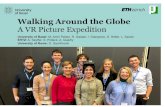 Walking Around the Globe A VR Picture Expedition... · Virtual exhibition: Some impressions Walking Around the Globe -A VR Picture Expedition, 28.10.2018 University of Basel 3 Walking-Around-The-Globe