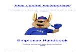 Employee Handbook - Kids Central, Inc. · PDF file 8/20/2013  · Kids Central Employee Handbook (Revised 2-2018) 2 Kids Central Incorporated P. O. Box 661 5345 Esserville Road Norton,