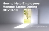 How to Help Employees Manage Stress During COVID-19 to Hel… · Difference Stress & Anxiety • Stress is basically the normal response our bodies have to any change. • Anxiety