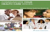 COMMUNICATE YOUR HEALTHCARE WISHES. Directiv… · wishes with your health care agent, other loved ones, and your health care providers. Your Quality of Life, Values, and Decisions–