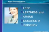 SLEEP, ALERTNESS, and FATIGUE EDUCATION in RESIDENCY · American Academy of Sleep Medicine Learning Objectives 1. List factors that put you at risk for sleepiness and fatigue. 2.
