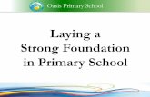 Laying a Strong Foundation in Primary School for Day 1_Briefing 1... · Laying a Strong Foundation in Primary School Oasis Primary School . Oasis Primary School Outline