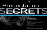 Presentation SECRETS...For people ready to explore, ready to stop being just “pre senters” and become scriptwriters, graphic designers, and improv artists—at least so some extent.