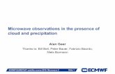 Microwave observations in the presence of cloud and ...Cloud screening Use clear-sky radiativetransfer but remove situations where the observations are cloudy or precipitating Cloud