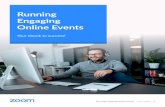 Running Engaging Online Events - · PDF file Use Zoom Chat to create chat channels for ongoing communication and alignment with project teams. Define success metrics Metrics will vary