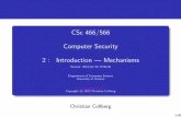 CSc 466/566 Computer Security 2 : Introduction — Mechanisms · The default security conﬁguration should be conservative. The default situation for a computer system should be