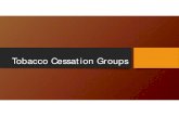 Tobacco Cessation Groups...Oct 11, 2016  · Quitting Smoking Group (Group II) Education Groups •Provide accurate information, and ... • How to best provide support to other participants.