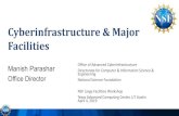 Cyberinfrastructure & Major Facilities · 2019. 4. 16. · Cyberinfrastructure & Major Facilities Manish Parashar Office Director Office of Advanced Cyberinfrastructure Directorate
